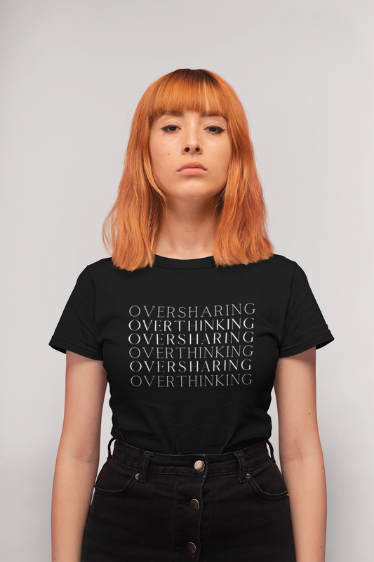 Overthinking & Oversharing